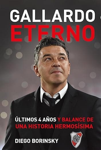Gallardo eterno: Últimos 4 años y balance de una historia hermosísima